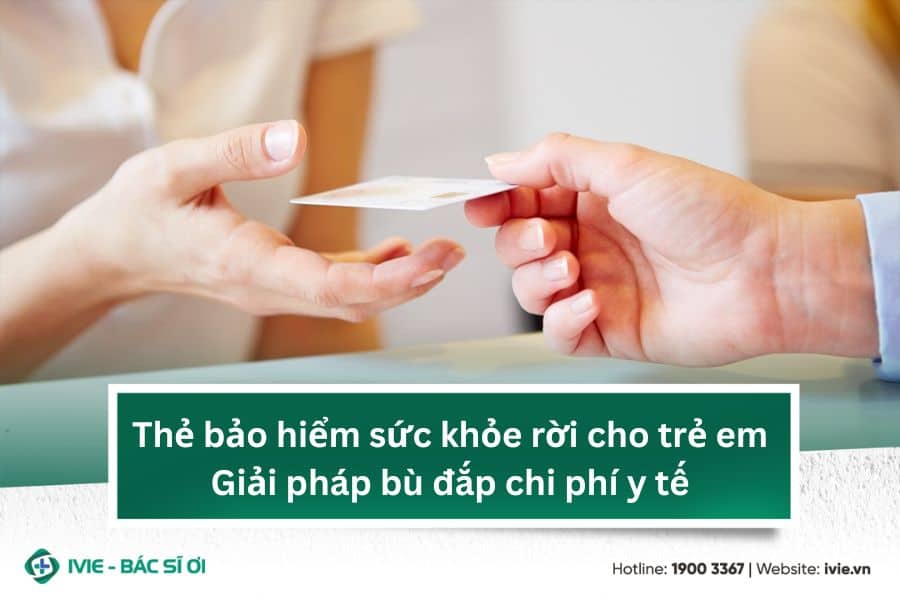 Thẻ bảo hiểm sức khỏe rời cho trẻ em: Giải pháp bù đắp chi...