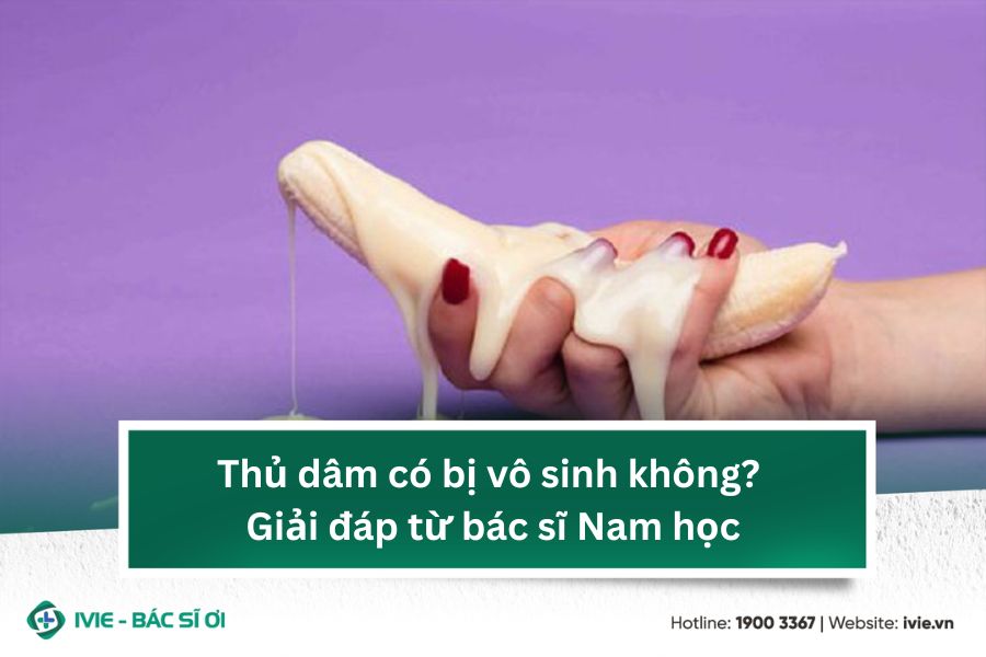 Thủ dâm có bị vô sinh không? Giải đáp từ bác sĩ Nam học