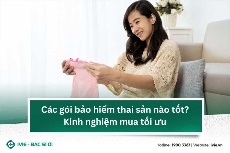 Các gói bảo hiểm thai sản nào tốt? Kinh nghiệm mua tối ưu
