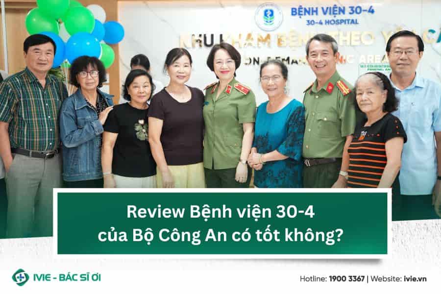 Review Bệnh viện 30-4 của Bộ Công An có tốt không?