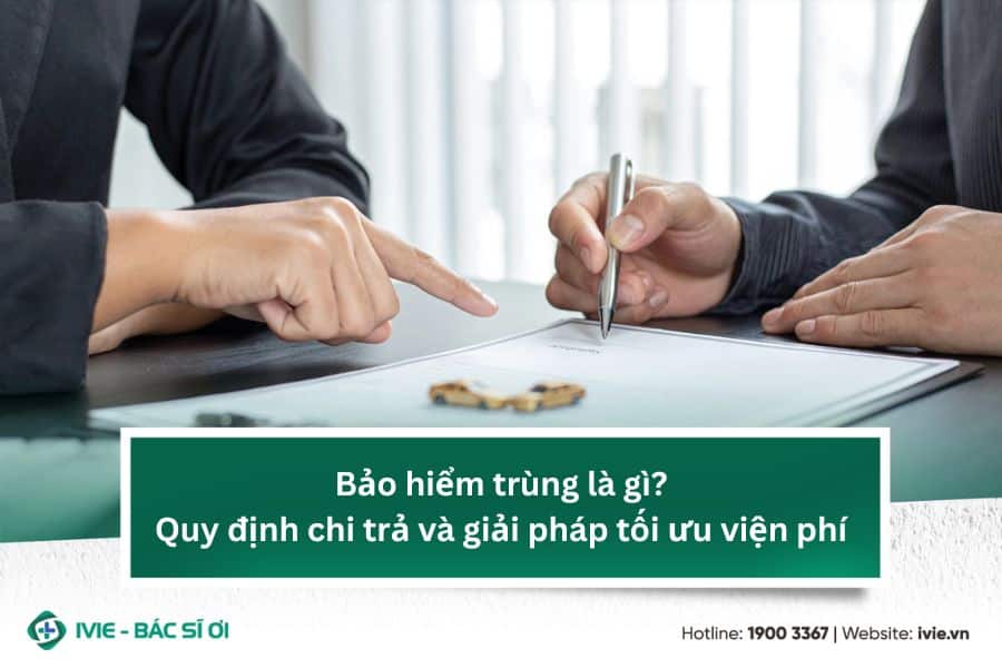 Bảo hiểm trùng là gì? Quy định chi trả và giải pháp tối ưu...