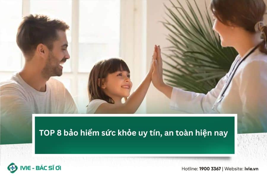 TOP 8 bảo hiểm sức khỏe uy tín, an toàn hiện nay