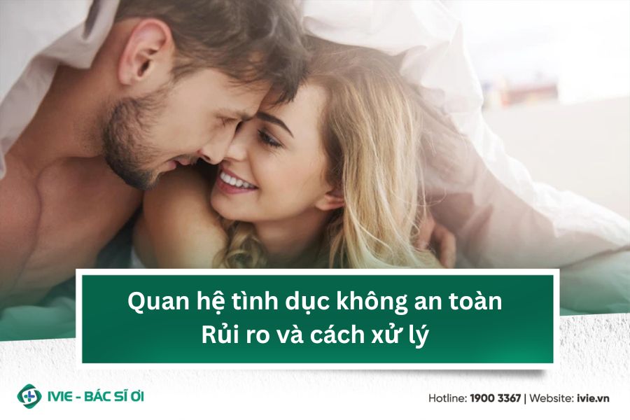 Quan hệ tình dục không an toàn: Rủi ro và cách xử lý