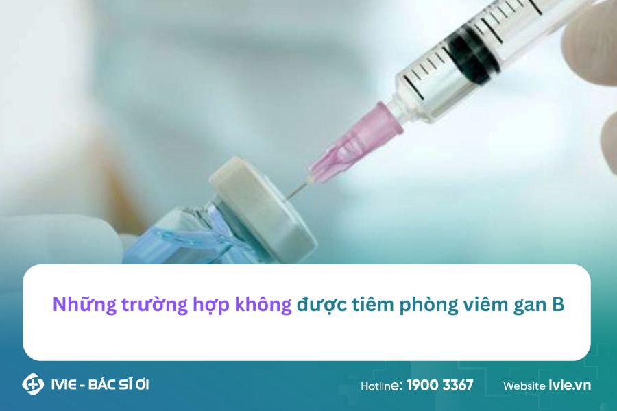 Những trường hợp không được tiêm phòng viêm gan B