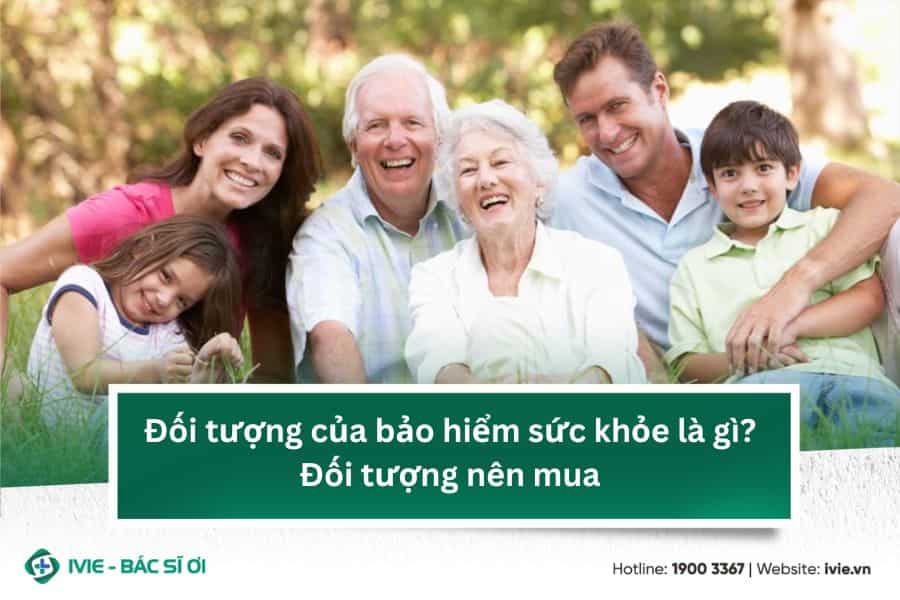 Đối tượng của bảo hiểm sức khỏe là gì? Đối tượng nên mua