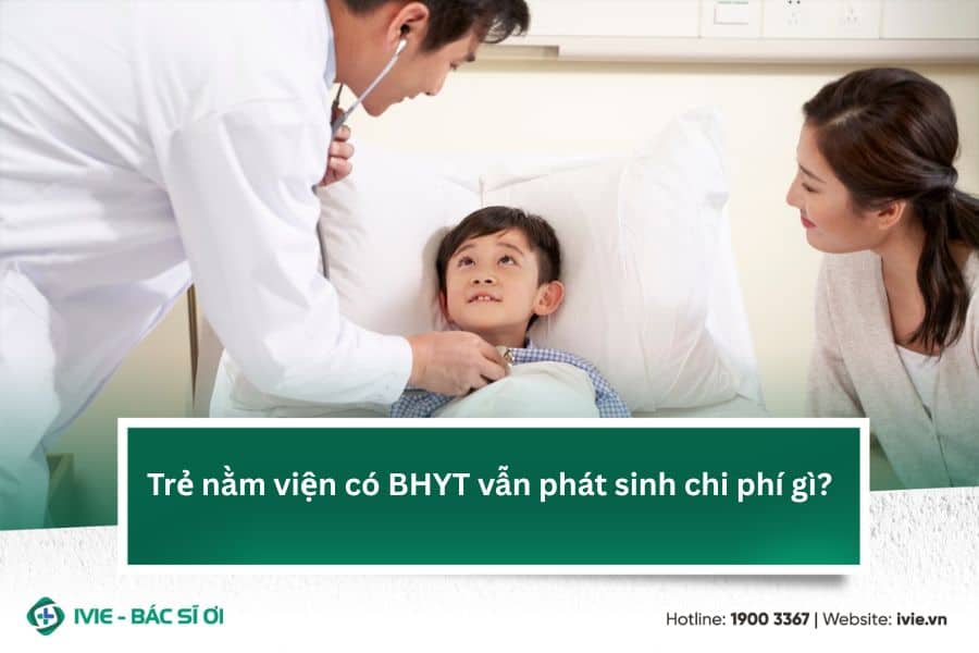 Trẻ nằm viện có BHYT vẫn phát sinh chi phí gì?