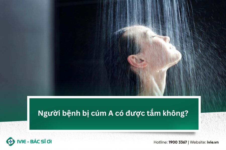 Người bệnh bị cúm A có được tắm không?