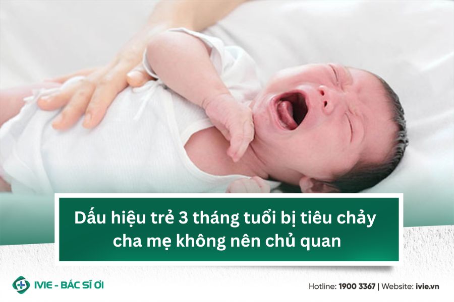 Dấu hiệu trẻ 3 tháng tuổi bị tiêu chảy cha mẹ không nên chủ ...