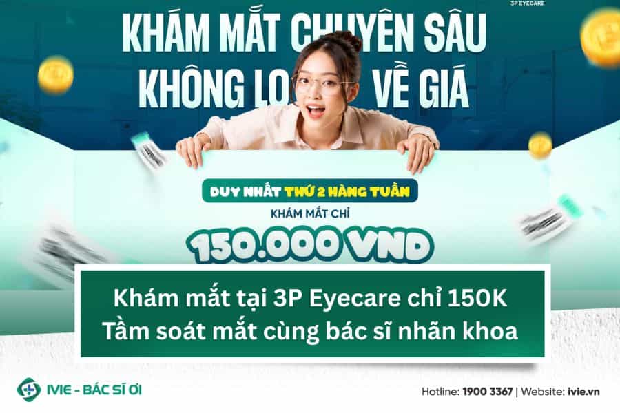 Khám mắt tại 3P Eyecare chỉ 150K: Tầm soát mắt cùng bác sĩ...