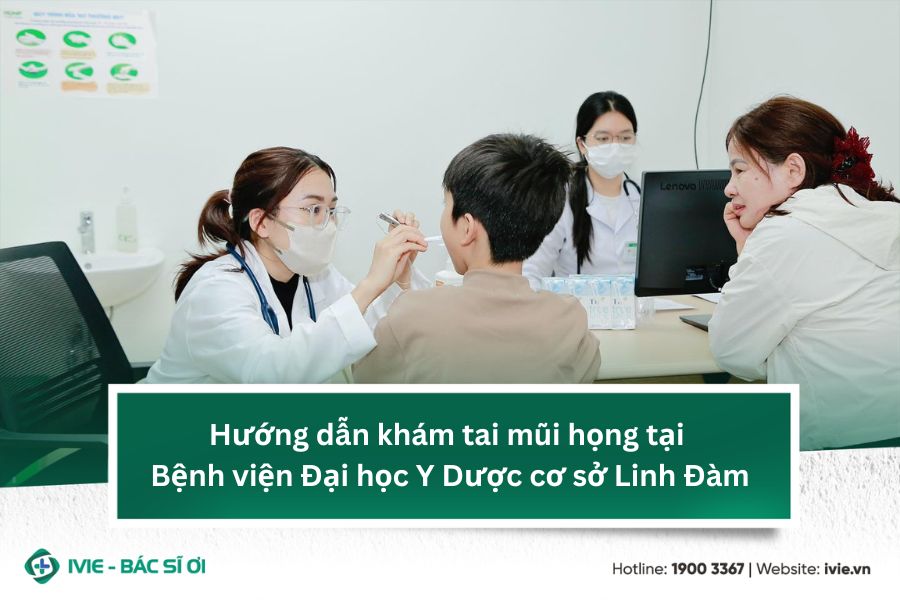Hướng dẫn khám tai mũi họng tại Bệnh viện Đại học Y Dược cơ ...
