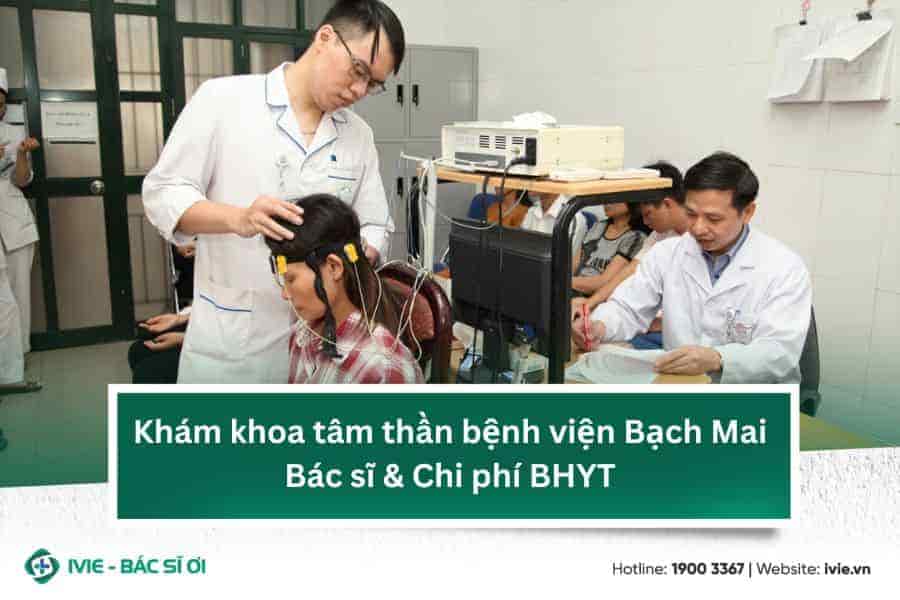 Khám khoa tâm thần bệnh viện Bạch Mai: Bác sĩ & Chi phí BHYT
