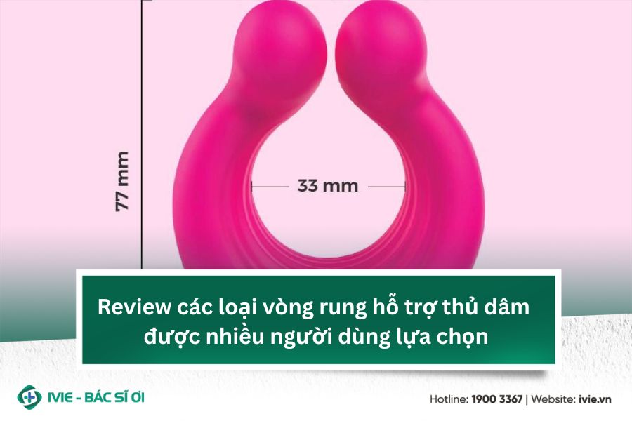 Review các loại vòng rung hỗ trợ thủ dâm được nhiều người...