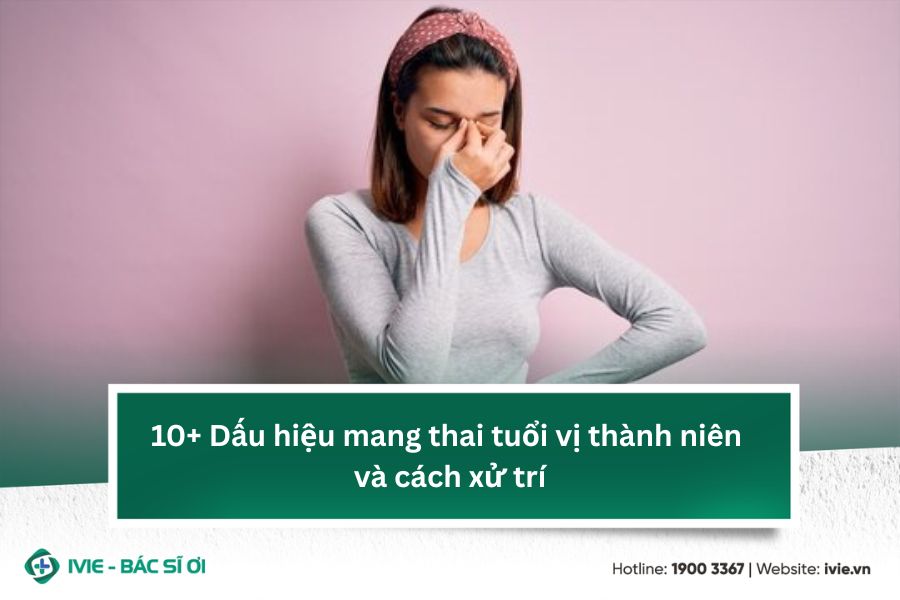 10+ Dấu hiệu mang thai tuổi vị thành niên và cách xử trí