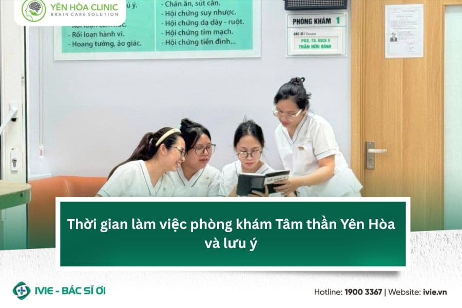 Thời gian làm việc phòng khám Tâm thần Yên Hòa và lưu ý