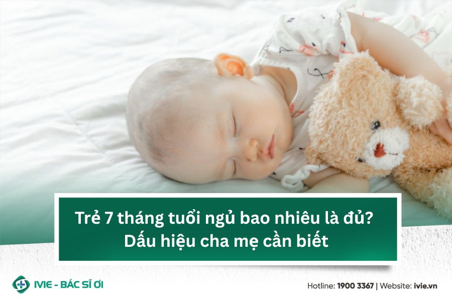 Trẻ 7 tháng tuổi ngủ bao nhiêu là đủ? Dấu hiệu cha mẹ cần...