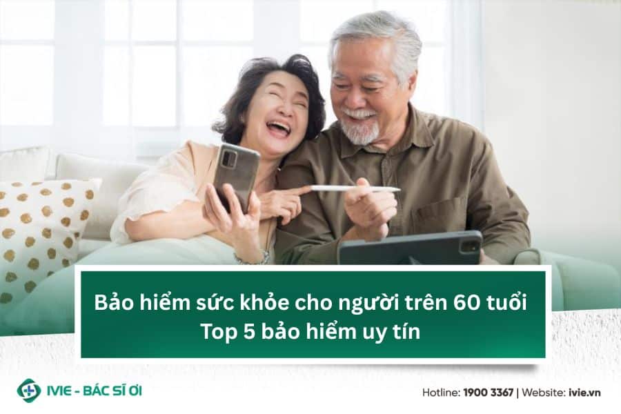 Bảo hiểm sức khỏe cho người trên 60 tuổi: Top 5 bảo hiểm uy ...