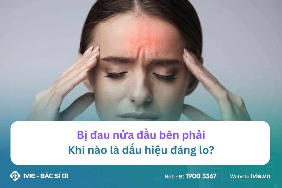 Bị đau nửa đầu bên phải - Khi nào là dấu hiệu đáng lo?