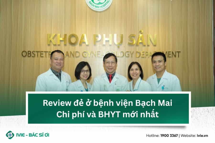Review đẻ ở bệnh viện Bạch Mai: Chi phí và BHYT mới nhất