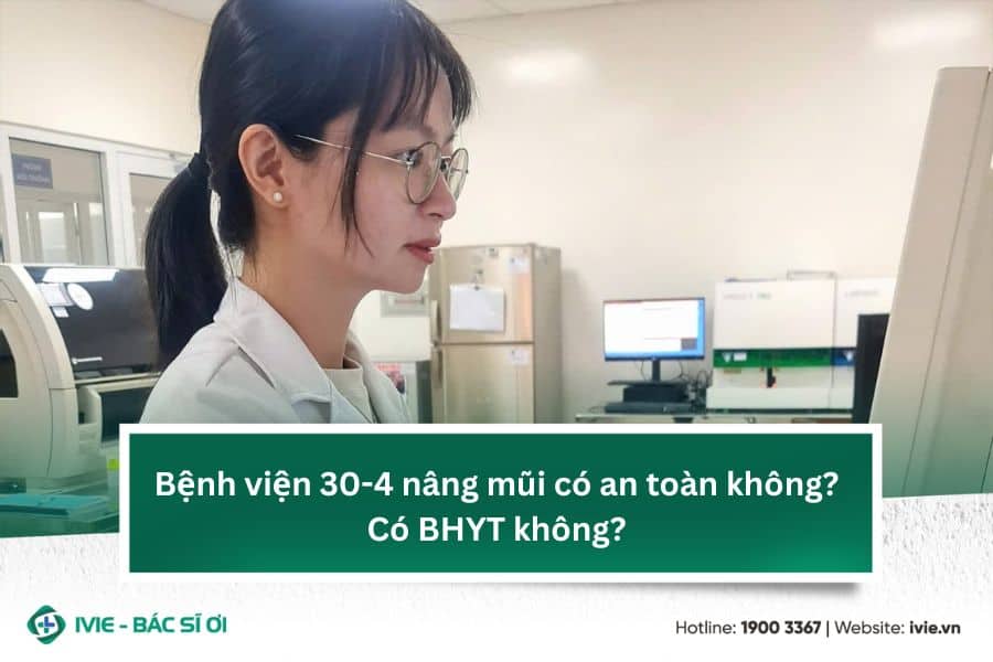Bệnh viện 30-4 nâng mũi có an toàn không? Có BHYT không?