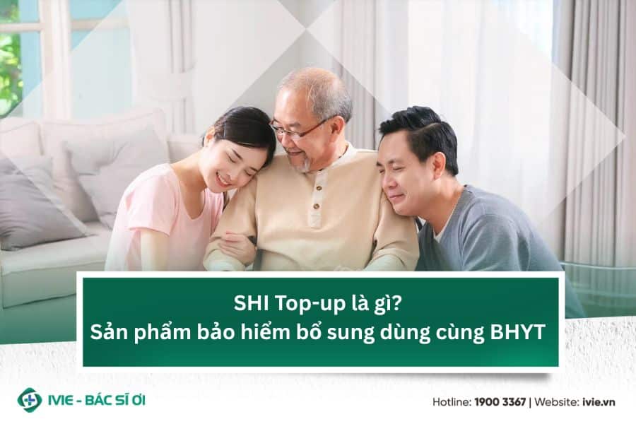 SHI Top-up là gì? Sản phẩm bảo hiểm bổ sung dùng cùng BHYT