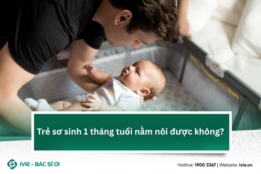 Trẻ sơ sinh 1 tháng tuổi nằm nôi được không?