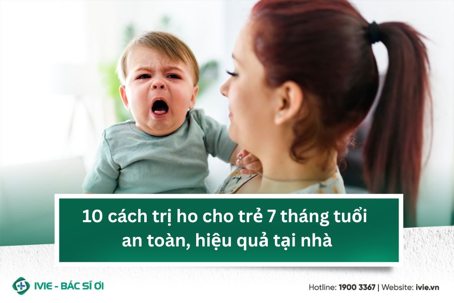 10 cách trị ho cho trẻ 7 tháng tuổi an toàn, hiệu quả tại...