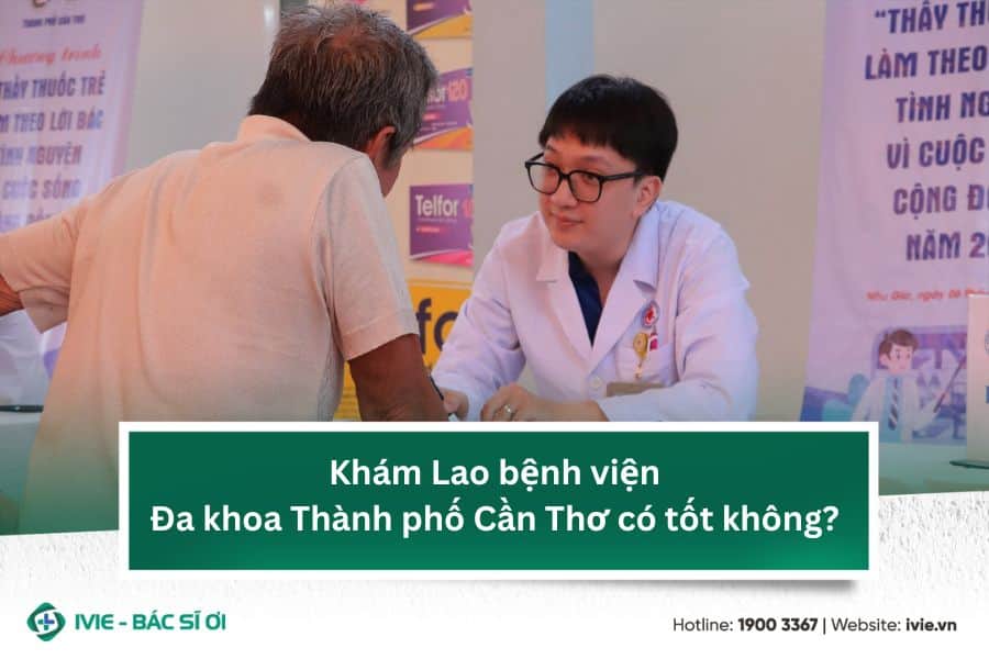 Khám Lao bệnh viện Đa khoa Thành phố Cần Thơ có tốt không?