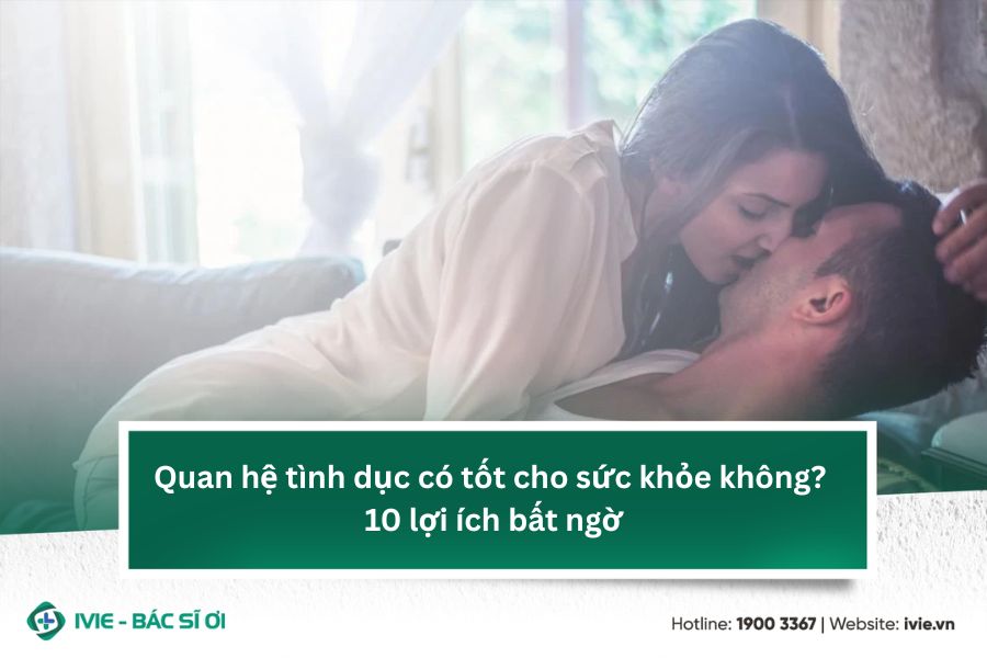 Quan hệ tình dục có tốt cho sức khỏe không? 10 lợi ích bất...