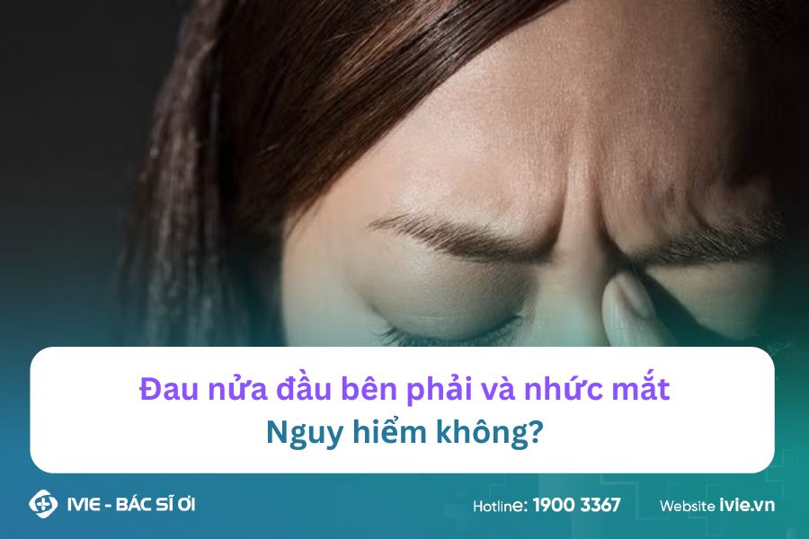 Đau nửa đầu bên phải và nhức mắt - Nguy hiểm không?