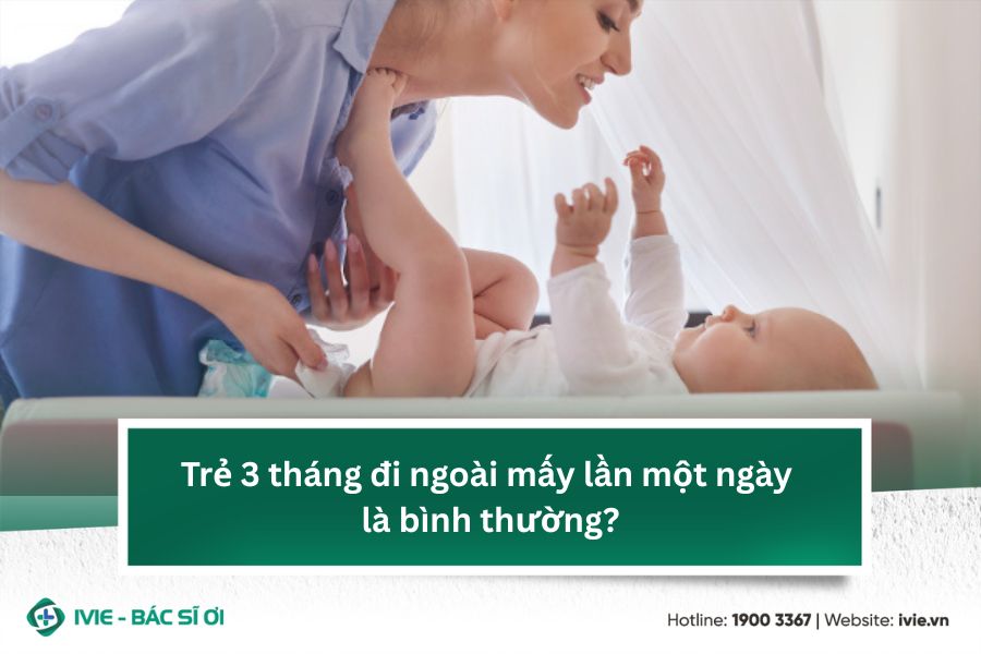 Giải đáp: Trẻ 3 tháng đi ngoài mấy lần một ngày là bình...