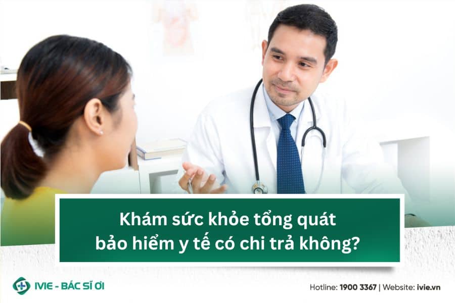 Khám sức khỏe tổng quát bảo hiểm y tế có chi trả không?