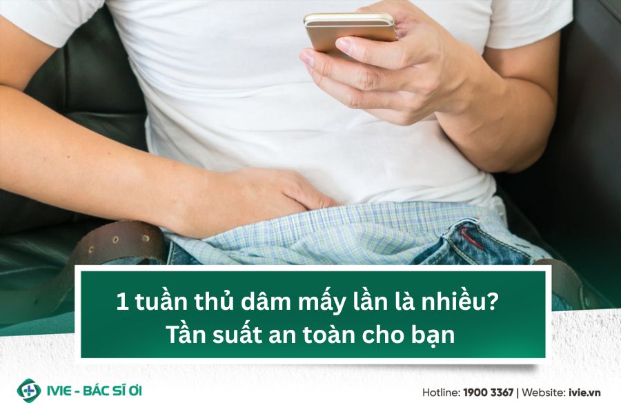 1 tuần thủ dâm mấy lần là nhiều? Tần suất an toàn cho bạn