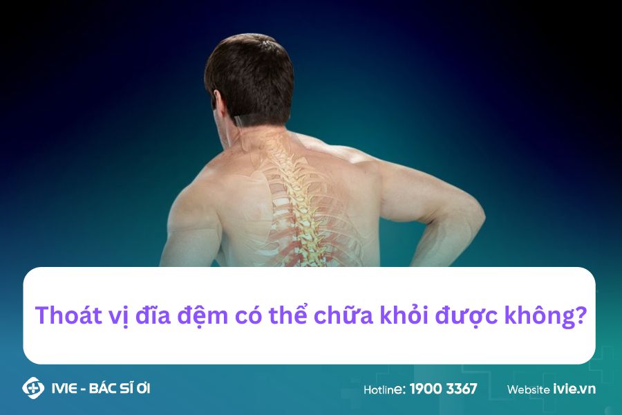 Thoát vị đĩa đệm có thể chữa khỏi được không?