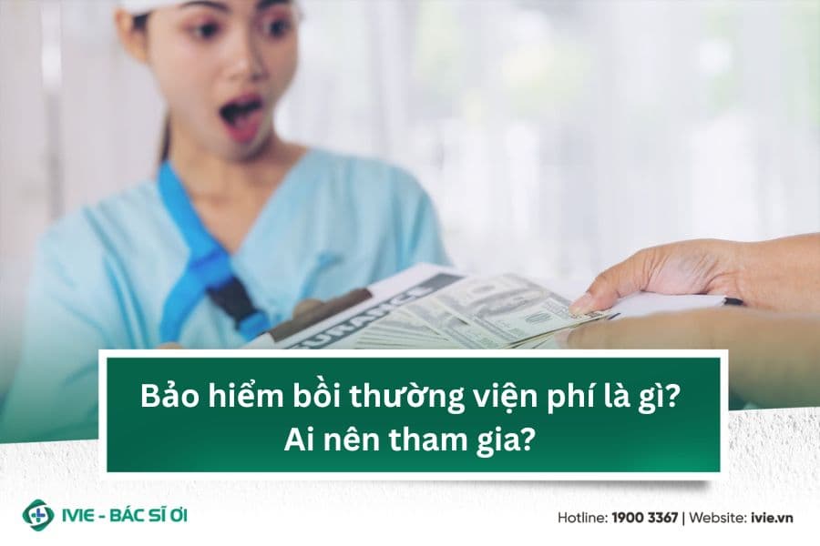 Bảo hiểm bồi thường viện phí là gì? Ai nên tham gia?