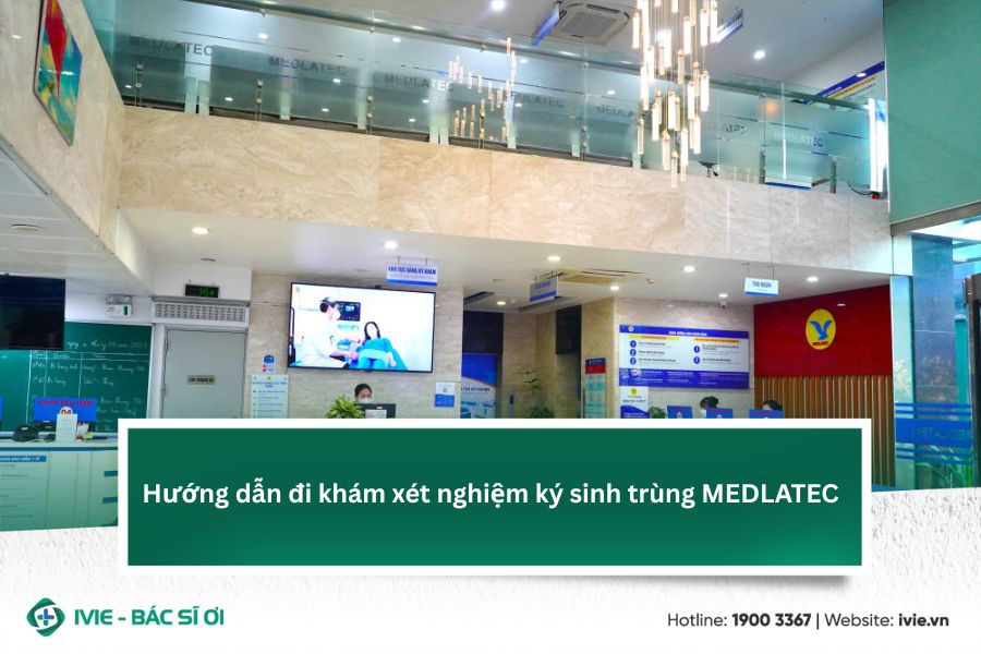 Hướng dẫn đi khám xét nghiệm ký sinh trùng MEDLATEC