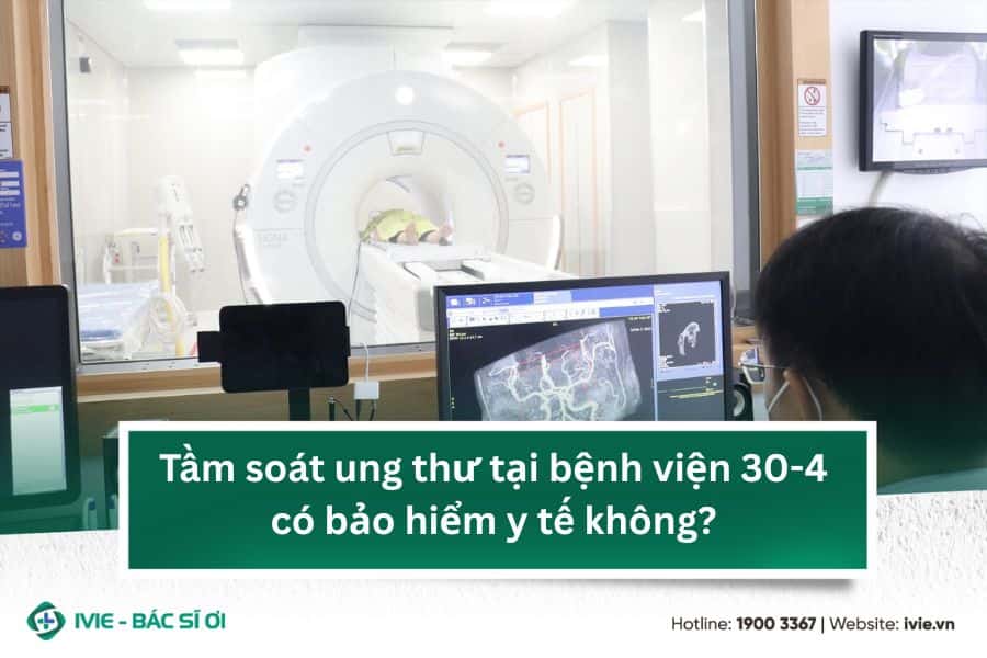 Tầm soát ung thư tại bệnh viện 30-4 có bảo hiểm y tế không?