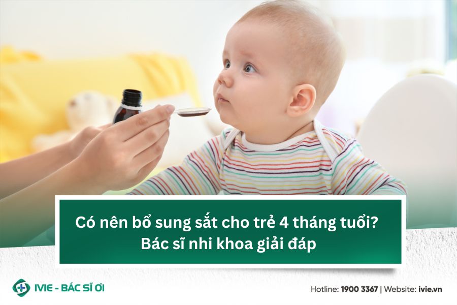 Có nên bổ sung sắt cho trẻ 4 tháng tuổi? Bác sĩ nhi khoa...