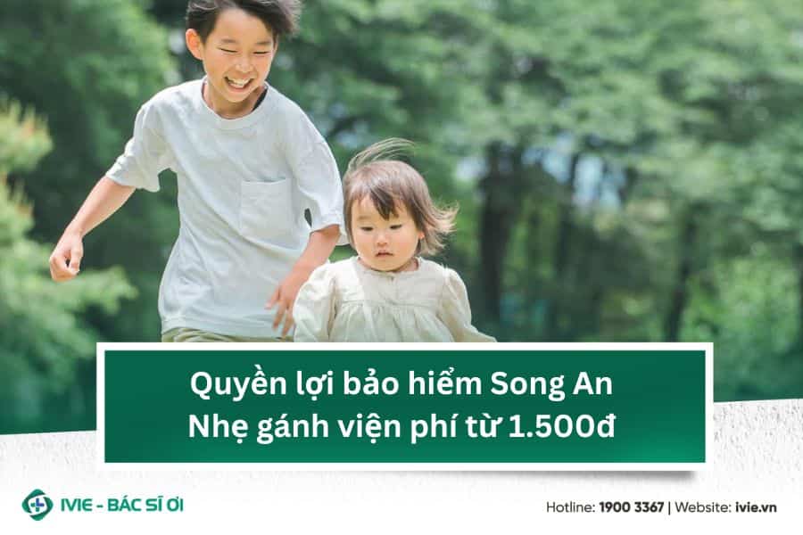 Quyền lợi bảo hiểm Song An: Nhẹ gánh viện phí từ 1.500đ