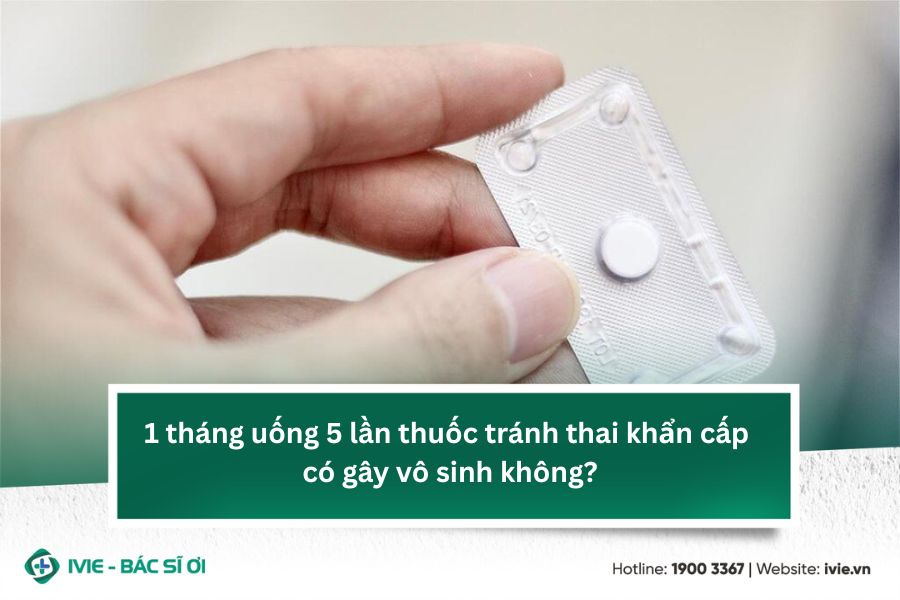 1 tháng uống 5 lần thuốc tránh thai khẩn cấp có gây vô sinh ...