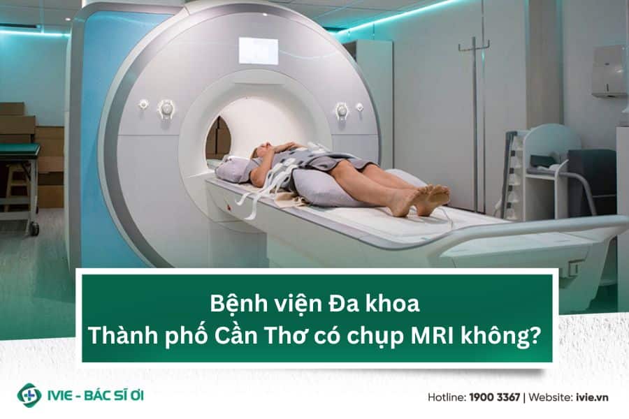 Bệnh viện Đa khoa Thành phố Cần Thơ có chụp MRI không?