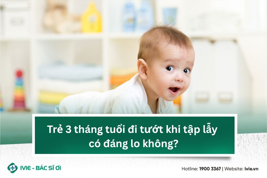 Trẻ 3 tháng tuổi đi tướt khi tập lẫy có đáng lo không?