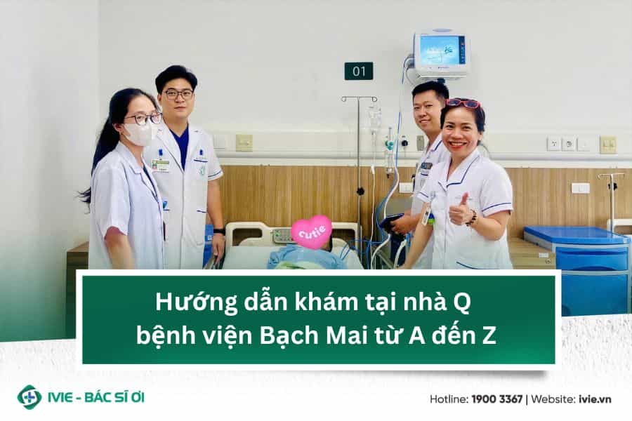 Hướng dẫn khám tại nhà Q bệnh viện Bạch Mai từ A đến Z
