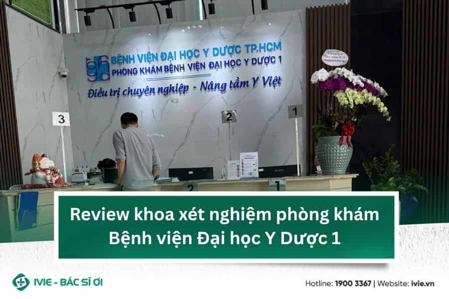 Review khoa xét nghiệm phòng khám Bệnh viện Đại học Y Dược 1
