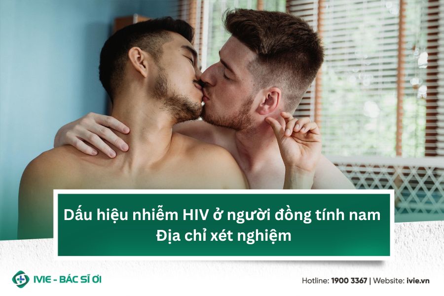 Dấu hiệu nhiễm HIV ở người đồng tính nam & Địa chỉ xét...