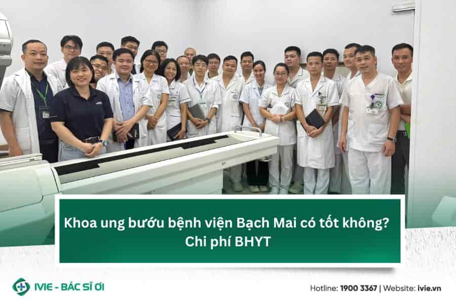Khoa ung bướu bệnh viện Bạch Mai có tốt không? Chi phí BHYT
