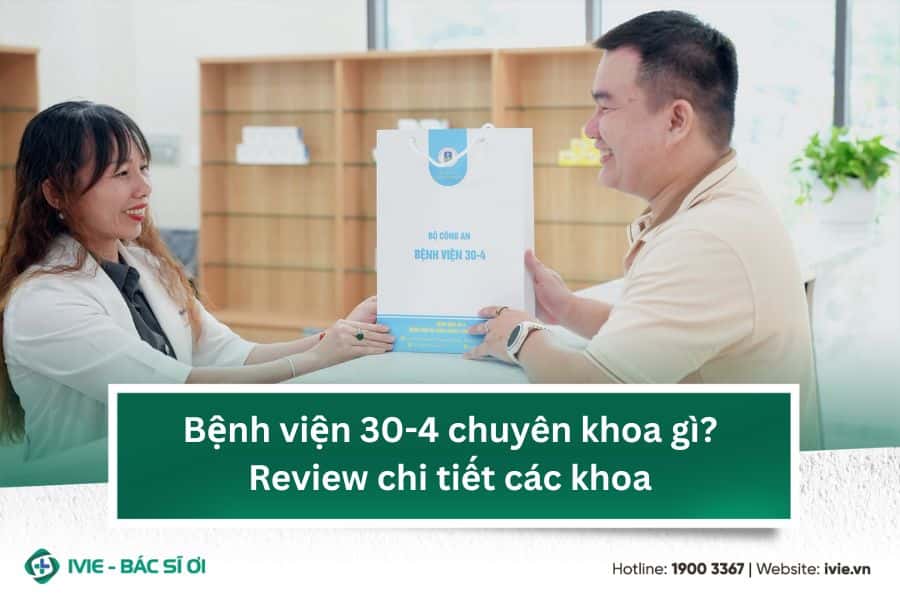 Bệnh viện 30-4 chuyên khoa gì? Review chi tiết các khoa