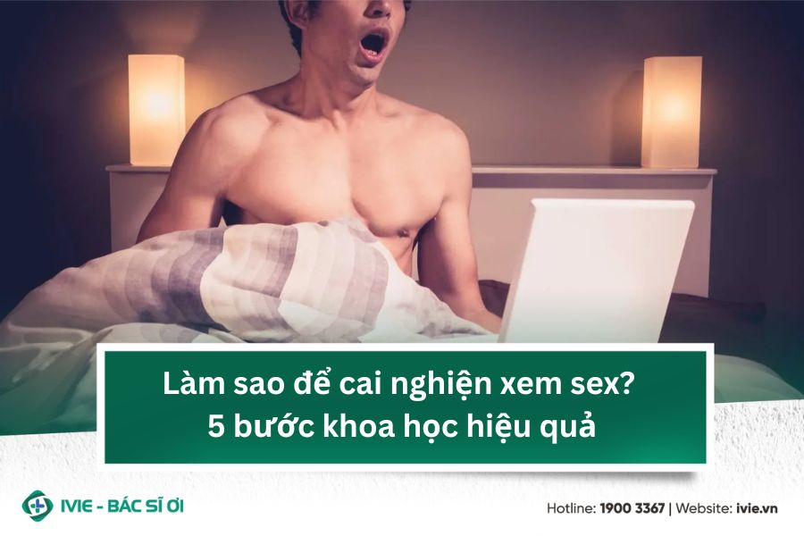 Làm sao để cai nghiện xem sex? 5 bước khoa học hiệu quả