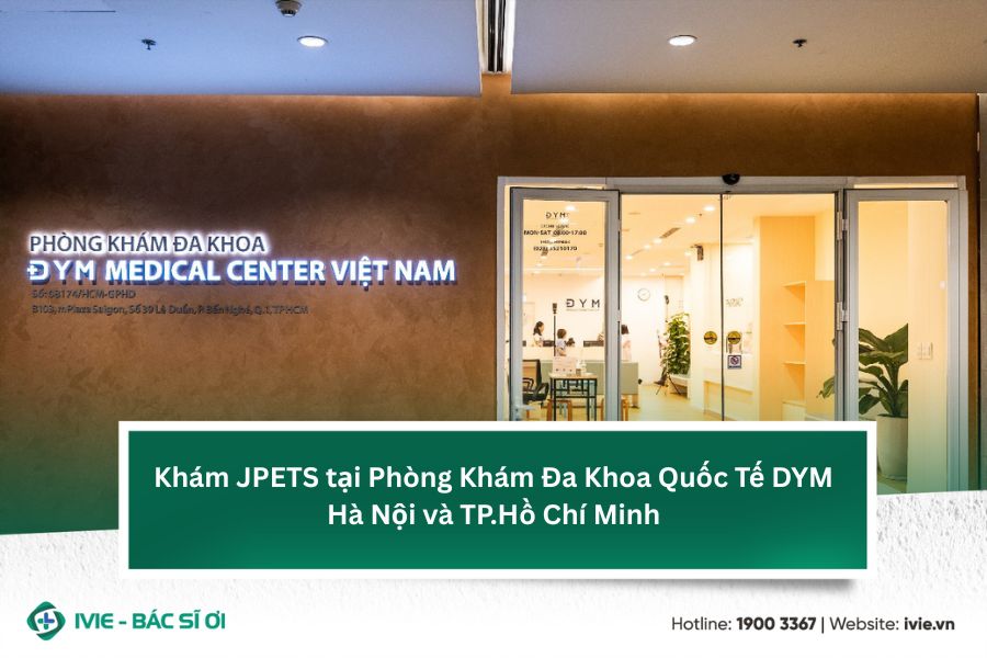 Khám JPETS tại Phòng Khám Đa Khoa Quốc Tế DYM Hà Nội và...