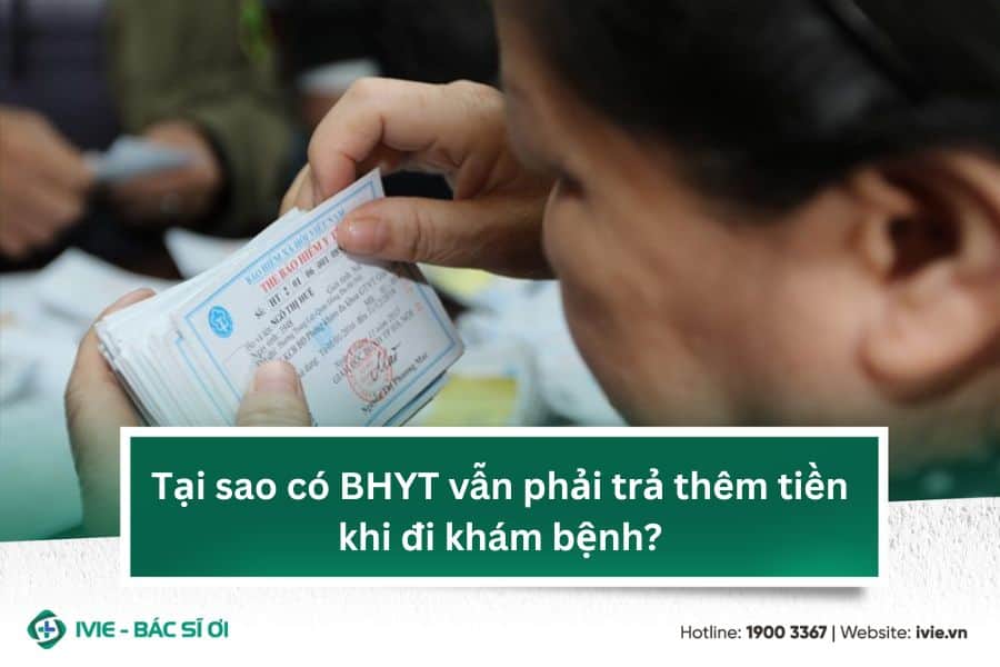 Tại sao có BHYT vẫn phải trả thêm tiền khi đi khám bệnh?