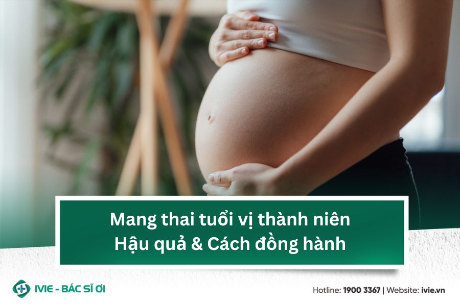 Mang thai tuổi vị thành niên: Hậu quả & Cách đồng hành
